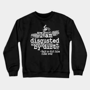 I Am Disgusted By Dirt Quote Funny Motocross Crewneck Sweatshirt